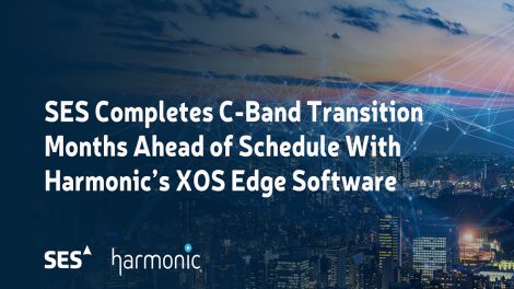 SES Completes C-Band Transition Months Ahead of Schedule with Harmonic's XOS Edge Software