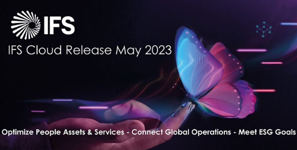 IFS Cloud May 2023 release to advance business resilience efforts through optimization and connectivity capabilities