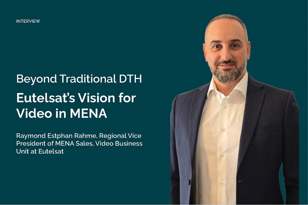 Beyond Traditional DTH: Eutelsat’s Vision for Video in MENA